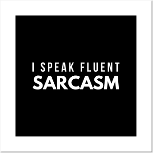I Speak Fluent Sarcasm - Funny Sayings Posters and Art